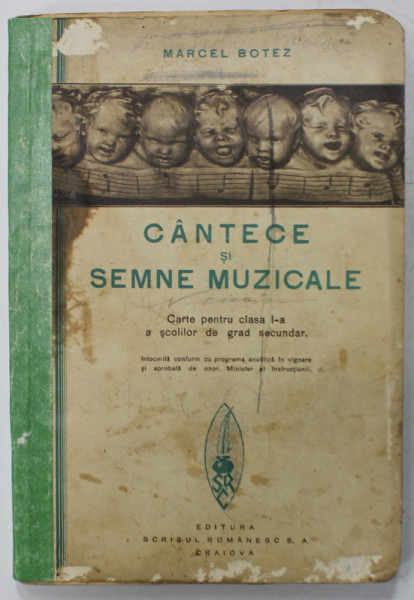 CANTECE SI SEMNE MUZICALE , CARTE PENTRU CLASA I A SCOLILOR DE GRAD  SECUNDAR de MARCEL BOTEZ , 1932 , PREZINTA PETE SI URME DE UZURA , COTOR LIPIT CU SCOTCH