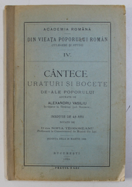 CANTECE, URATURI SI BOCETE DE-ALE POPORULUI ADUNATE DE ALEXANDRU VASILIU, INSOTITE DE 43 DE ARII, NOTATE DE SOFIA TEODOREANU, BUC. 1909
