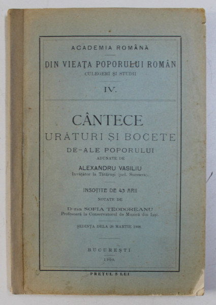 CANTECE, URATURI SI BOCETE DE-ALE POPORULUI ADUNATE DE ALEXANDRU VASILIU, INSOTITE DE 43 DE ARII, NOTATE DE SOFIA TEODOREANU, BUC. 1909