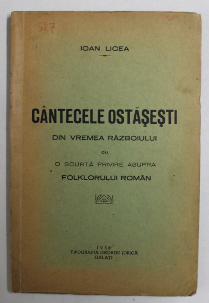 CANTECELE OSTASESTI DIN VREMEA RAZBOIULUI CU O SCURTA PRIVIRE ASUPRA FOLKLORULUI ROMAN de IOAN LICEA , 1936