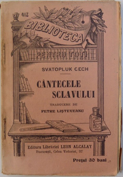 CANTECELE SCLAVULUI de SVATOPLUK CECH , COLECTIA " BIBLIOTECA PENTRU TOTI " NR. 412, EDITIE INTERBELICA