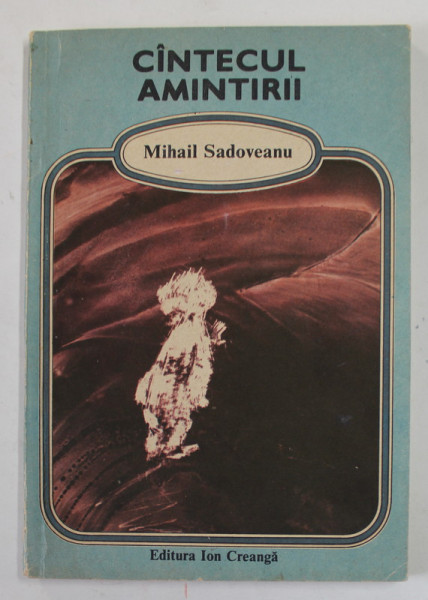 CANTECUL AMINTIRII de MIHAIL SADOVEANU , ilustratii de TIA PELTZ , 1990 , PREZINTA INSCRISURI PE PAGINA DE TITLU *