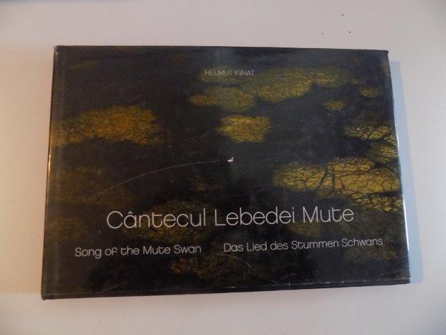 CANTECUL LEBEDEI MUTE , SONG OF THE MUTE SWAN , DAS LIED DES STUMMEN SCHWANS (ALBUM FOTO DIN DELTA DUNARII) de HELMUT IGNAT , 2009