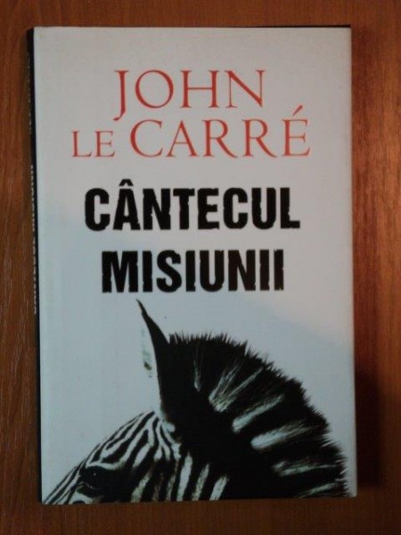CANTECUL MISIUNII de JOHN LE CARRE , 2007