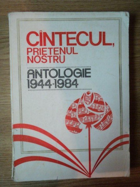 CANTECUL , PRIETENUL NOSTRU , ANTOLOGIE 1944 - 1984 , Bucuresti 1984