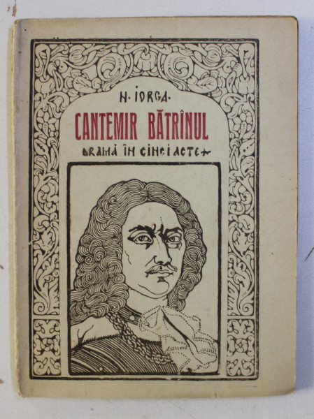 CANTEMIR BATRANUL - DRAMA IN CINCI ACTE de N . IORGA , 1920