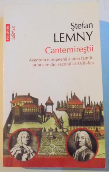 CANTEMIRESTII, AVENTURA EUROPEANA A UNEI FAMILII PORINCIARE DIN SECOLUL AL XVIII - LEA de STEFAN LEMNY, 2013