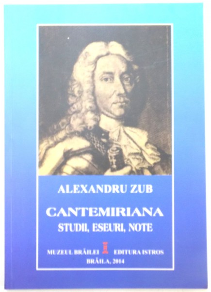 CANTEMIRIANA , STUDII , ESEURI , NOTE de ALEXANDRU ZUB , 2014