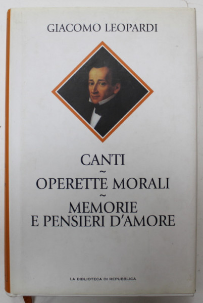 CANTI / OPERETTE MORALI / MEMORIE E PENSIERI D 'AMORE di GIACOMO LEOPARDI , TEXT IN LIMBA ITALIANA , 2005