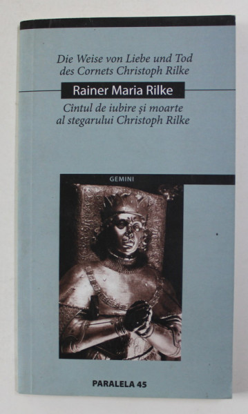 CANTUL DE IUBIRE SI MOARTE AL STEGARULUI CHRISTOPH RILKE de RAINER MARIA RILKE , EDITIE BILINGVA ROMANA - GERMANA , 2005