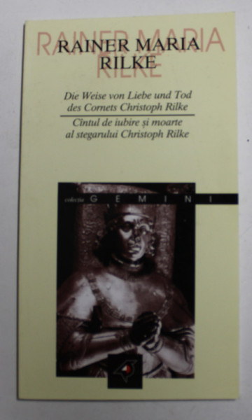 CANTUL DE IUBIRE SI MOARTE AL STEGARULUI CHRISTOPH RILKE de RAINER MARIA RILKE , EDITIE BILINGVA ROMANA - GERMANA , traducere de GEORGE STATE , 2002