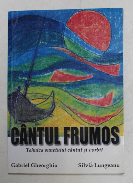 CANTUL FRUMOS - TEHNICA SUNETULUI  CANTAT SI VORBIT de GABRIEL GHEORGHIU si SILVIA LUNGEANU , 2011