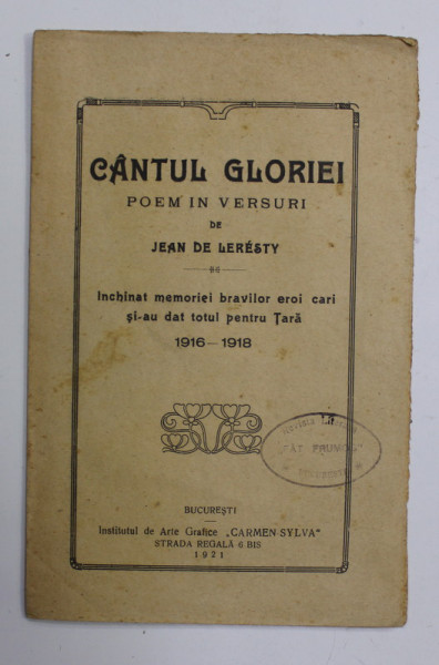 CANTUL GLORIEI - POEM IN VERSURI de JEAN DE LERESTY , INCHINAT MEMORIEI BRAVILOR EROI 1916- 1918
