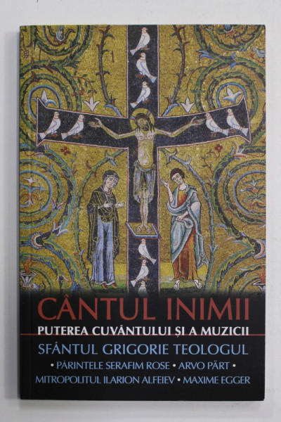 CANTUL INIMII - PUTEREA CUVANTULUI SI A MUZICII - SFANTUL GRIGORIE TEOLOGUL , PARINTELE SERAFIM ROSE ..AMXIME EGGER , 2012