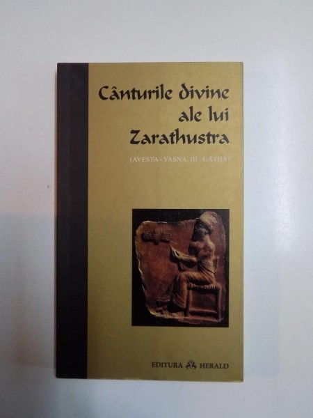 CANTURILE DIVINE ALE LUI ZARATHUSTRA,(AVESTA-YASNA, III-GATHA) 2009