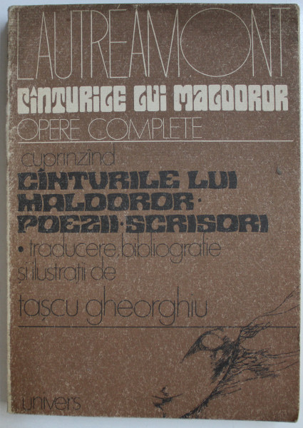 CANTURILE LUI MALDOROR - OPERE COMPLETE de LAUTREAMONT , CONTINE DEDICATIA ILUSTRATORULUI TASCU GHEORGHIU