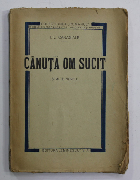 CANUTA OM SUCIT SI ALTE NUVELE de I.L. CARAGIALE , ANII '20 , PREZINTA PETE SI URME DE UZURA