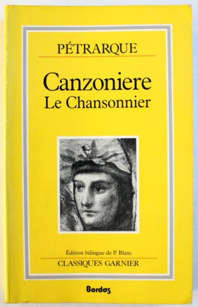 CANZONIERE  - LE CHANSONIERE par PETRARQUE , EDITIE BILINGVA FRANCEZA - ITALIANA , 1989