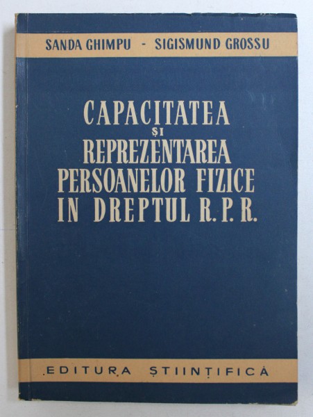 CAPACITATEA SI REPREZENTAREA PERSOANELOR FIZICE IN DREPTUL R.P.R. de SANDA GHIMPU si SIGISMUND GROSSU , 1960