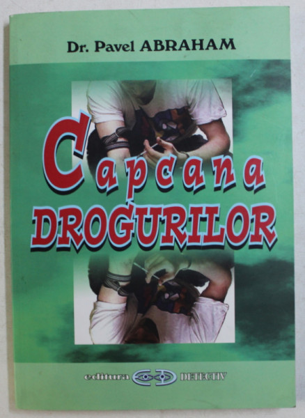 CAPCANA DROGURILOR de PAVEL ABRAHAM , 2005