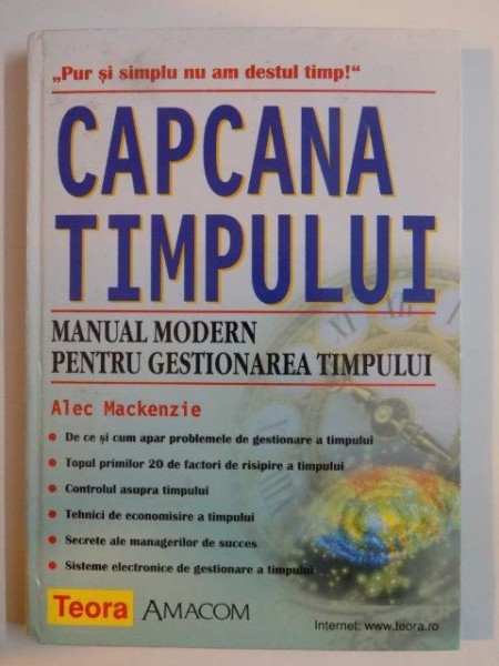 CAPCANA TIMPULUI , MANUAL MODERN PENTRU GESTIONAREA TIMPULUI de ALEC MACKENZIE 2001