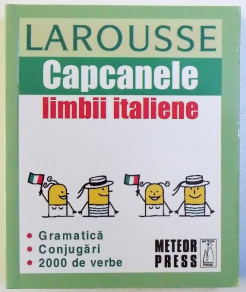 CAPCANEL  LIMBII ITALIENE  -GRAMATICA , CONJUGARI , 2000 DE VERBE , LAROUSSE , traducere de MARIANA SANDULESCU , 2010