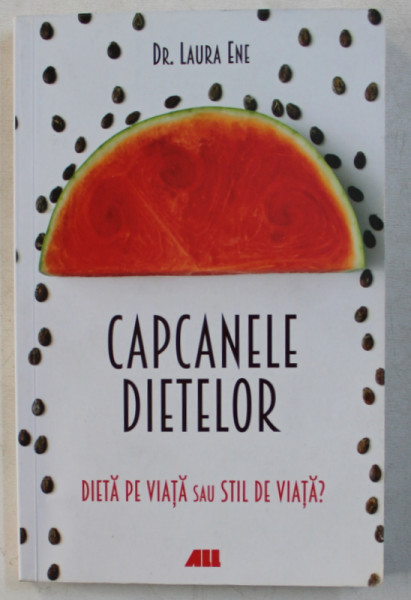 CAPCANELE DIETELOR - DIETA PE VIATA SAU STIL DE VIATA ? de LAURA ENE , 2018