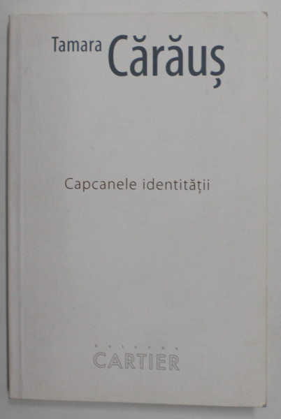 CAPCANELE IDENTITATII de TAMARA CARAUS , 2011 , DEDICATIE *