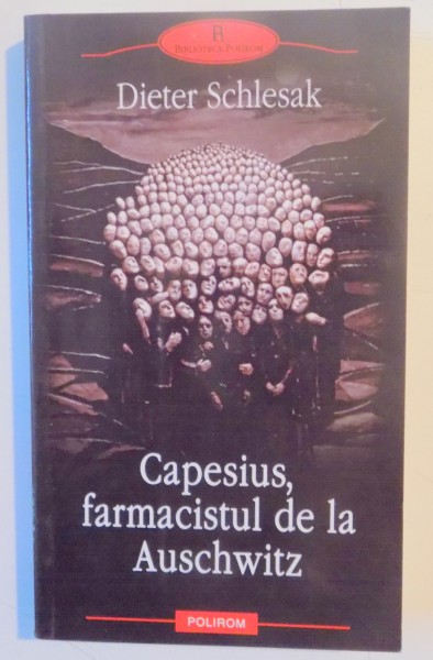 CAPESIUS , FARMACISTUL DE LA AUSCHWITZ de DIETER SCHLESAK , 2008