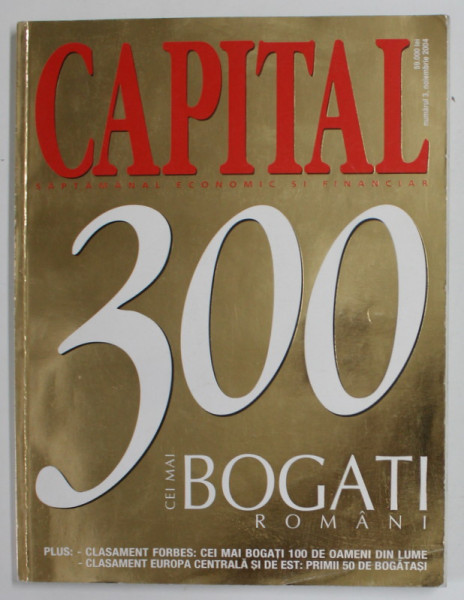 CAPITAL , SAPTAMANAL ECONOMIC SI FINANCIAR , TOP 300 CEI MAI BOGATI ROMANI , NOIEMBRIE , 2004