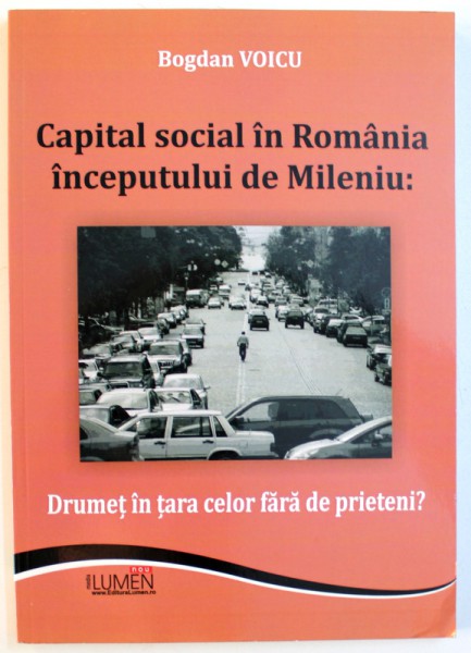 CAPITAL SOCIAL IN ROMANIA INCEPUTULUI DE MILENIU : DRUMET IN TARA CELOR FARA DE PRIETENI ? de BOGDAN VOICU , 2010
