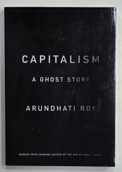 CAPITALISM , A GHOST STORY by ARUNDHATI ROY , 2014 , PREZINTA URME DE INDOIRE