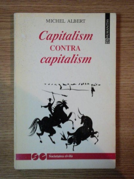 CAPITALISM CONTRA CAPITALISM de MICHEL ALBERT , 1994 *PREZINTA SUBLINIERI IN TEXT