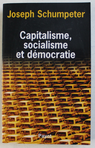 CAPITALISME , SOCIALISME ET DEMOCRATIE par JOSEPH SCHUMPETER , 1990
