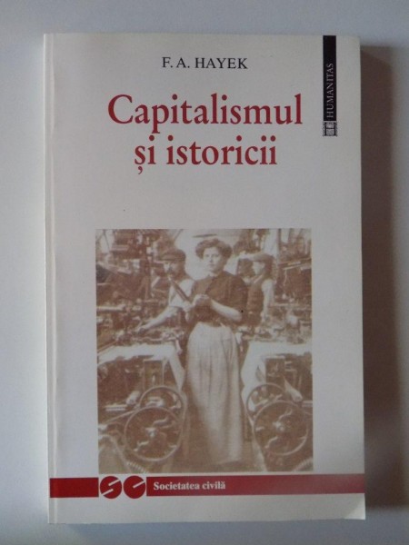 CAPITALISMUL SI ISTORICII de F.A. HAYEK , 1998