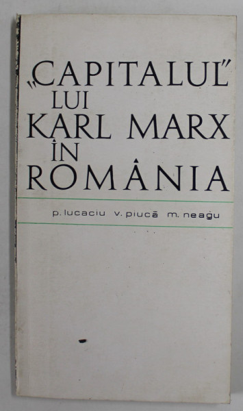 '' CAPITALUL '' LUI KARL MARK IN ROMANIA de P. LUCACIU ...M. NEAGU , 1968