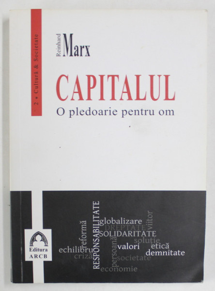 CAPITALUL , O PLEDOARIE PENTRU OM de REINHARD MARX , 2013