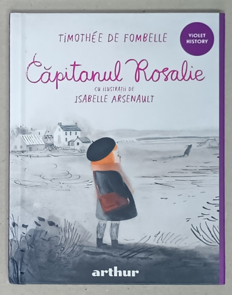CAPITANUL ROSALIE de TIMOTHEE DE FOMBELLE , cu ilustratii de ISABELLE ARSENAULT , 2022