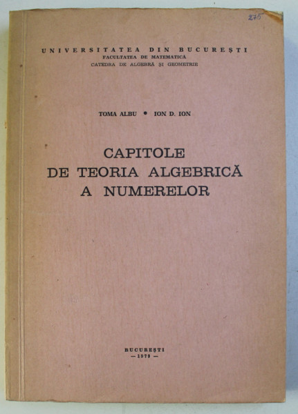 CAPITOLE DE TEORIA ALGEBRICA A NUMERELOR de TOMA ALBU si ION D. ION , 1979