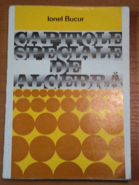 CAPITOLE SPECIALE DE ALGEBRA- IONEL BUCUR, BUC.1980