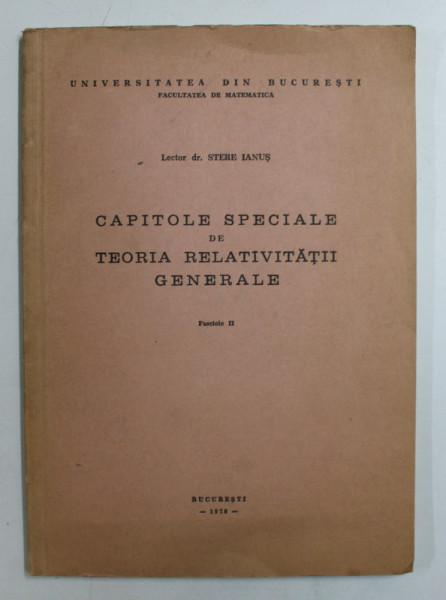 CAPITOLE SPECIALE DE TEORIA RELATIVITATII GENERALE de LECTOR  DR. STERE IANUS , 1978