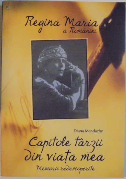 CAPITOLE TARZII DIN VIATA MEA, MEMORII REDESCOPERITE de DIANA MANDACHE, 2009