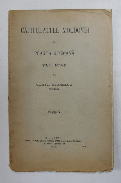 Capitulatiile Moldovei cu Poarta Otomana, Studiu Istoric de Const. Giurescu - Bucuresti, 1908