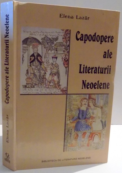 CAPODOPERE ALE LITERATURII NEOELENE de ELENA LAZAR , 2003