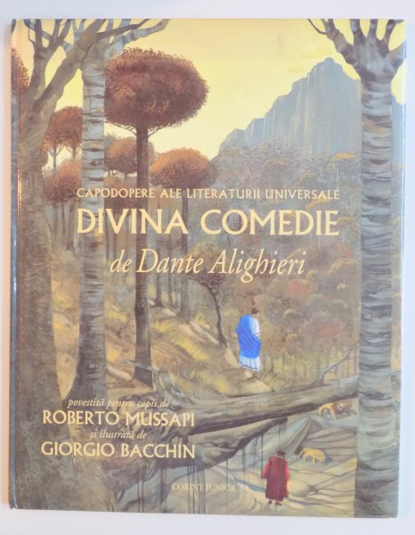 CAPODOPERE ALE LITERATURII UNIVERSALE DIVINA COMEDIE de DANTE ALIGHIERI , POVESTITA PENTRU COPII de ROBERTO MUSSAPI SI ILUSTRATA de GIORGIO BACCHIN , 2008