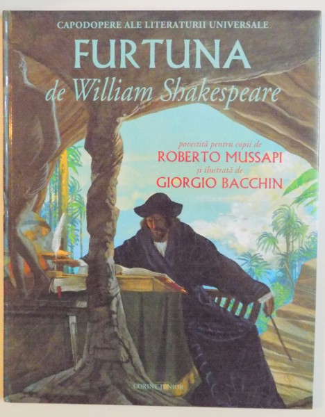 CAPODOPERE ALE LITERATURII UNIVERSALE FURTUNA de WILLIAM SHAKESPEARE , POVESTITA PENTRU COPII de ROBERTO MUSSAPI SI ILUSTRATA de GIORGIO BACCHIN , 2008