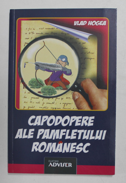 CAPODOPERE ALE PAMFLETULUI ROMANESC de VLAD HOGEA , 2011