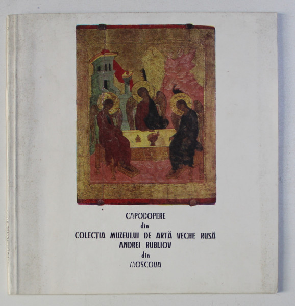 CAPODOPERE DIN COLECTIA MUZEULUI DE ARTA VECHE RUSA  &quot;  ANDREI RUBLIOV &quot; din MOSCOVA , 1983