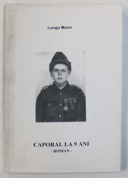 CAPORAL LA 9  ANI - roman de LUNGU MARIN , 2003