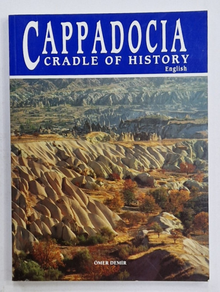 CAPPADOCIA , CRADLE OF HISTORY , by OMER DEMIR , 2011